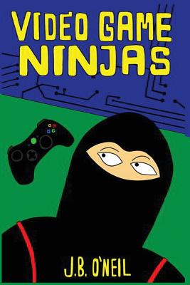 Video Game Ninjas - O'Neil, J B