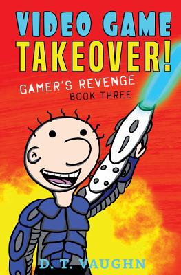 Video Game Takeover 3: Gamer's Revenge - Vaughn, D T