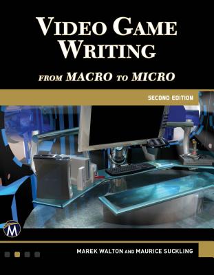 Video Game Writing: From Macro to Micro - Suckling, Maurice, and Walton, Marek