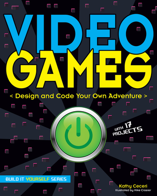 Video Games: Design and Code Your Own Adventure - Ceceri, Kathy