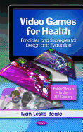 Video Games for Health: Principles & Strategies for Design & Evaluation