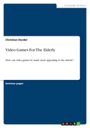Video Games For The Elderly: How can video games be made more appealing to the elderly?