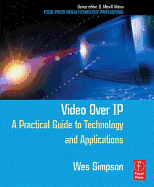 Video Over IP: A Practical Guide to Technology and Applications - Simpson, Wes
