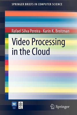 Video Processing in the Cloud - Pereira, Rafael Silva, and Breitman, Karin K.