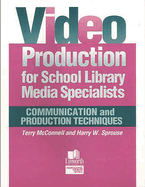 Video Production for School Library Media Specialists: Communication and Production Techniques