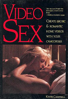 Video Sex: Create Erotic & Romantic Home Videos with Your Camcorder - Campbell, Kevin