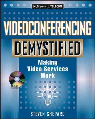 Videoconferencing Demystified - Shepard, Steven