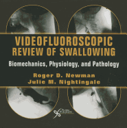 Videofluoroscopic Review of Swallowing: Biomechanics, Physiology, and Pathology DVD - Newman, Roger D