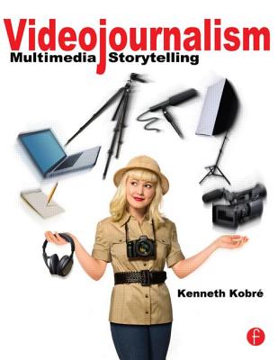 Videojournalism: Multimedia Storytelling - Kobre, Kenneth