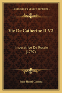 Vie De Catherine II V2: Imperatrice De Russie (1797)