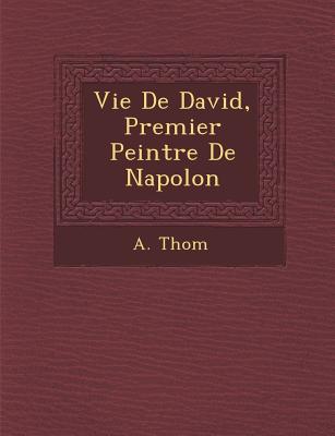 Vie de David, Premier Peintre de Napol on - Thom, A