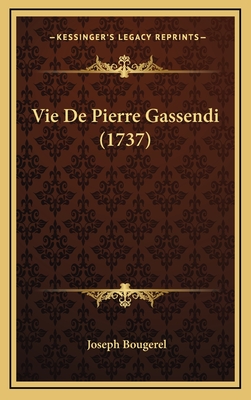 Vie de Pierre Gassendi (1737) - Bougerel, Joseph