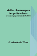 Vieilles chansons pour les petits enfants; avec accompagnements de Ch. M. Widor