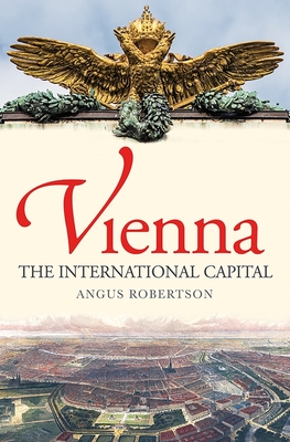 Vienna: The International Capital - Robertson, Angus