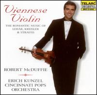Viennese Violin: The Romantic Music of Lehr, Kreisler & Strauss - Robert McDuffie (violin); Cincinnati Pops Orchestra; Erich Kunzel (conductor)