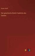 Vier Griechische Briefe Friedrichs Des Zweiten