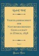 Vierteljahrsschrift Der Naturforschenden Gesellschaft in Zrich, 1858, Vol. 3 (Classic Reprint)