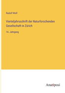 Vierteljahrsschrift der Naturforschenden Gesellschaft in Z?rich: 16. Jahrgang