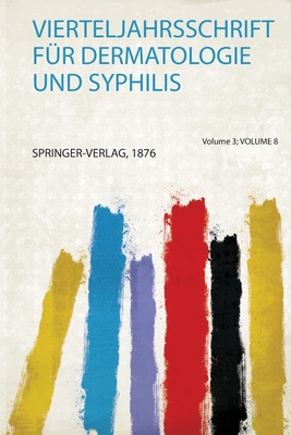 Vierteljahrsschrift F?r Dermatologie und Syphilis - Springer-Verlag (Creator)