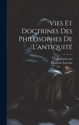 Vies Et Doctrines Des Philosophes de L'Antiquite - Laertius, Diogenes, and 1816-1887, Zevort Charles