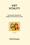 Viet Vitality: Savoring the Wholesome Delights of Vietnamese Cuisine