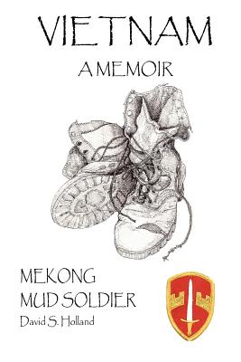 Vietnam A Memoir: Mekong Mud Soldier - Holland, David S