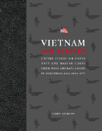 Vietnam Air Losses: USAF, Navy, and Marine Corps Fixed-Wing Aircraft Losses in SE Asia 1961-1973
