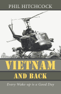 Vietnam and Back: Every Wake-up is a Good Day - Hitchcock, Phil