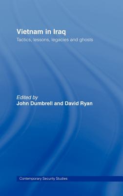 Vietnam in Iraq: Tactics, Lessons, Legacies and Ghosts - Ryan, David (Editor), and Dumbrell, John (Editor)