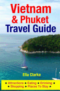 Vietnam & Phuket Travel Guide: Attractions, Eating, Drinking, Shopping & Places to Stay