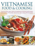 Vietnamese Food & Cooking: Discover the exotic culture, traditions and ingredients of Vietnamese and Cambodian cuisine with over 150 authentic step-by-step recipes and over 700 photographs