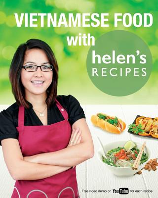 Vietnamese Food with Helen's Recipes - Le, Helen, and Ngoc, Hoang (Designer), and Hobbs, Mia Martin (Editor)