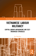 Vietnamese Labour Militancy: Capital-labour antagonisms and self-organised struggles