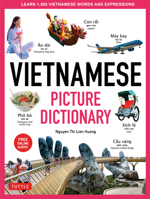 Vietnamese Picture Dictionary: Learn 1500 Vietnamese Words and Expressions - The Perfect Resource for Visual Learners of All Ages (Includes Online Audio) - Huong, Nguyen Thi Lien