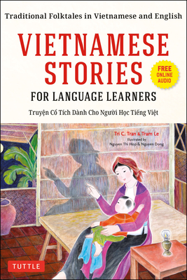 Vietnamese Stories for Language Learners: Traditional Folktales in Vietnamese and English (Free Online Audio) - Tran, Tri C, and Le, Tram