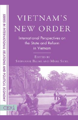 Vietnam's New Order: International Perspectives on the State and Reform in Vietnam - Balme, S (Editor), and Sidel, M (Editor)