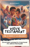 Vieux Testament Pour les Enfants et les Adolescents: 50 Histoires Inspirantes ? Construire Foi, Sagesse Personnage