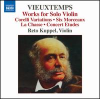 Vieuxtemps: Works for Solo Violin - Corelli Variations; Six Morceaux; La Chasse; Concert Etudes - Reto Kuppel (violin)