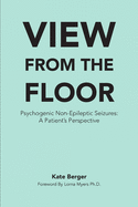 View From The Floor: Psychogenic Non-Epileptic Seizures: A Patient's Perspective