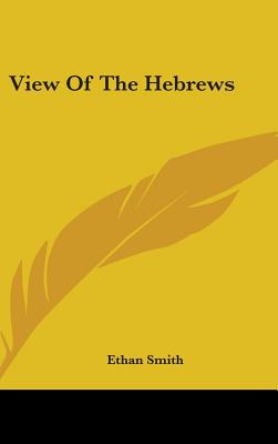 View Of The Hebrews - Smith, Ethan