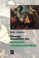 Viewegs Geschichte Der Umweltwissenschaften: Ein Bild Der Naturgeschichte Unserer Erde - Bowler, Peter J, and Bhm, Holger (Translated by)