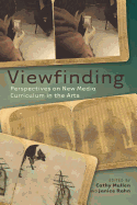 Viewfinding: Perspectives on New Media Curriculum in the Arts