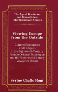 Viewing Europe from the Outside: Cultural Encounters and Critiques in the Eighteenth-Century Pseudo-Oriental Travelogue and the Nineteenth-Century 'Voyage En Orient'