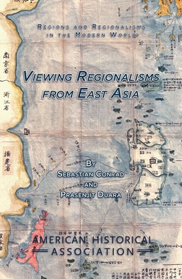 Viewing Regionalisms from East Asia - Conrad, Sebastian, and Print