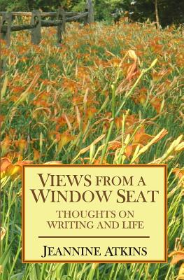 Views from a Window Seat: Thoughts on Writing and Life - Atkins, Jeannine