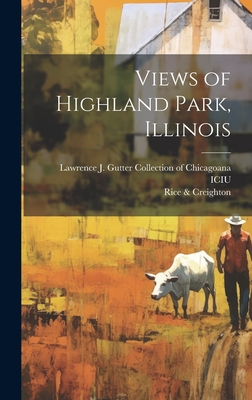 Views of Highland Park, Illinois - & Creighton, Rice, and Lawrence J Gutter Collection of Chic (Creator)