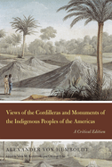 Views of the Cordilleras and Monuments of the Indigenous Peoples of the Americas: A Critical Edition