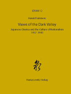 Views of the Dark Valley: Japanese Cinema and the Culture of Nationalism, 1937-1945 - Salomon, Harald