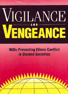 Vigilance and Vengeance: NGO's Preventing Ethnic Conflict in Divided Societies