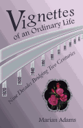 Vignettes of an Ordinary Life: Nine Decades Bridging Two Centuries